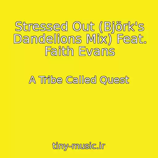 کاور آهنگ Stressed Out (Björk's Dandelions Mix) Feat. Faith Evans از A Tribe Called Quest