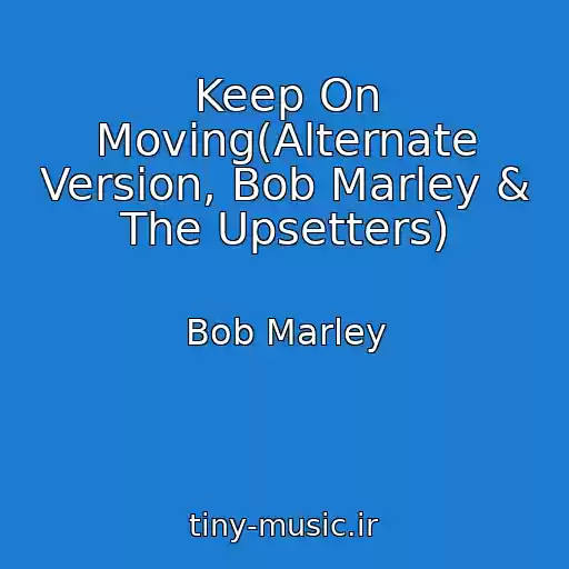 کاور آهنگ Keep On Moving(Alternate Version, Bob Marley & The Upsetters) از Bob Marley