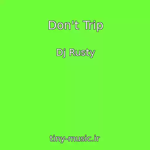 کاور آهنگ Don't Trip از Dj Rusty