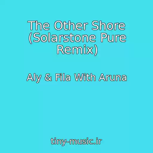 کاور آهنگ The Other Shore (Solarstone Pure Remix) از Aly & Fila With Aruna