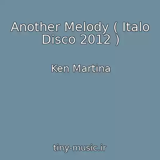 کاور آهنگ Another Melody ( Italo Disco 2012 ) از Ken Martina