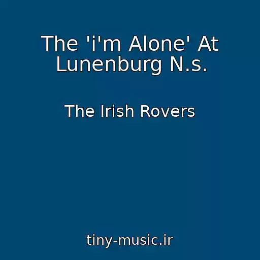 کاور آهنگ The 'i'm Alone' At Lunenburg N.s. از The Irish Rovers