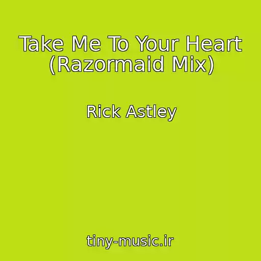 کاور آهنگ Take Me To Your Heart (Razormaid Mix) از Rick Astley