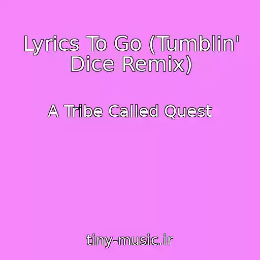 کاور آهنگ Lyrics To Go (Tumblin' Dice Remix) از A Tribe Called Quest