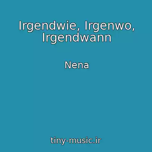 کاور آهنگ Irgendwie, Irgenwo, Irgendwann از Nena