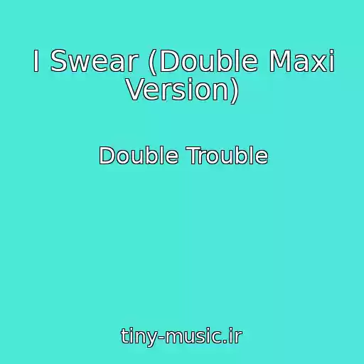 کاور آهنگ I Swear (Double Maxi Version) از Double Trouble