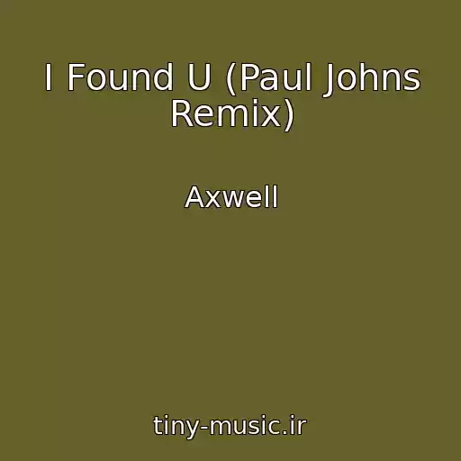کاور آهنگ I Found U (Paul Johns Remix) از Axwell
