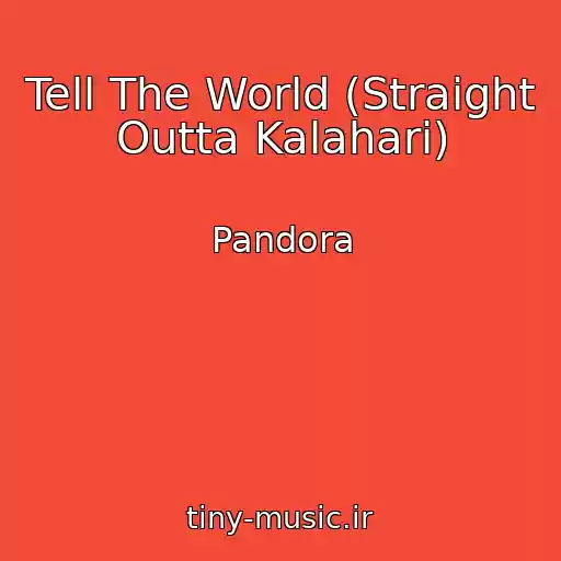 کاور آهنگ Tell The World (Straight Outta Kalahari) از Pandora