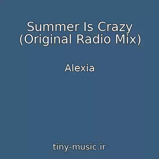 کاور آهنگ Summer Is Crazy (Original Radio Mix) از Alexia