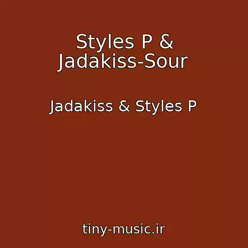 کاور آهنگ Styles P & Jadakiss-Sour از Jadakiss & Styles P