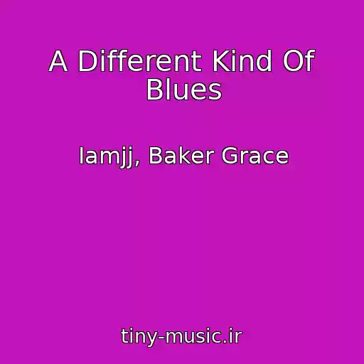 کاور آهنگ A Different Kind Of Blues از Iamjj, Baker Grace