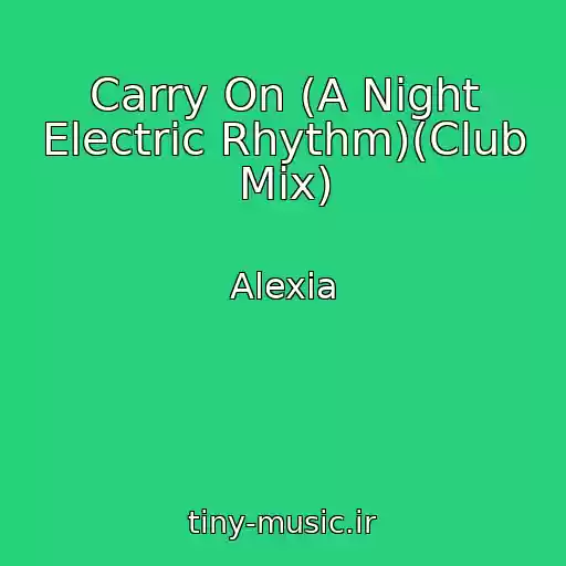 کاور آهنگ Carry On (A Night Electric Rhythm)(Club Mix) از Alexia