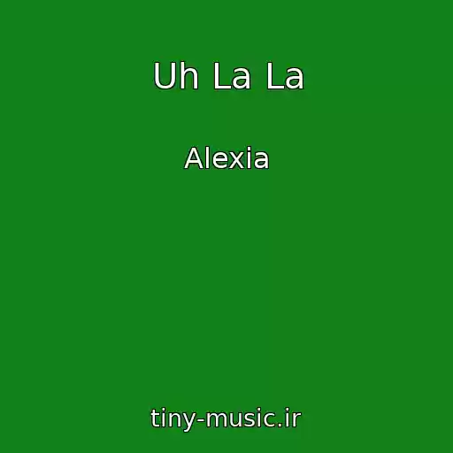 کاور آهنگ Uh La La از Alexia