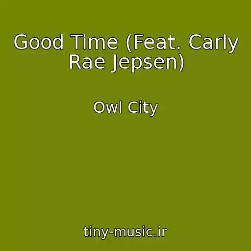 کاور آهنگ Good Time (Feat. Carly Rae Jepsen) از Owl City