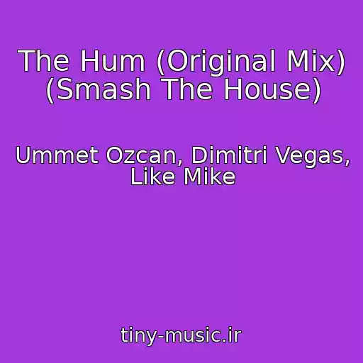 کاور آهنگ The Hum (Original Mix) (Smash The House) از Ummet Ozcan, Dimitri Vegas, Like Mike