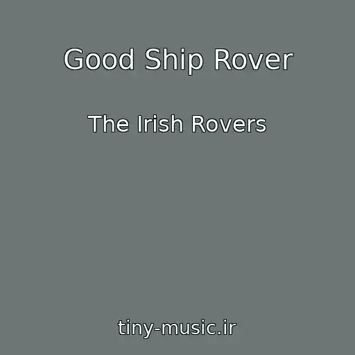 کاور آهنگ Good Ship Rover از The Irish Rovers