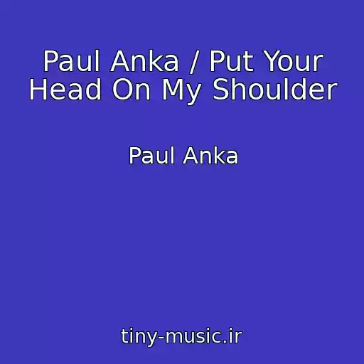 کاور آهنگ Paul Anka / Put Your Head On My Shoulder از Paul Anka