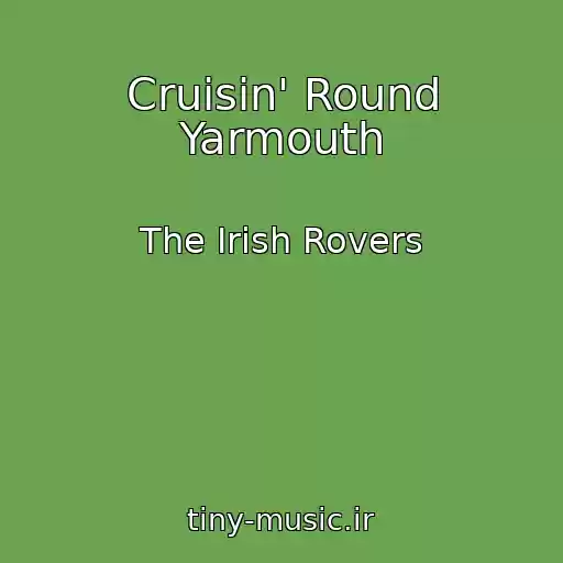 کاور آهنگ Cruisin' Round Yarmouth از The Irish Rovers