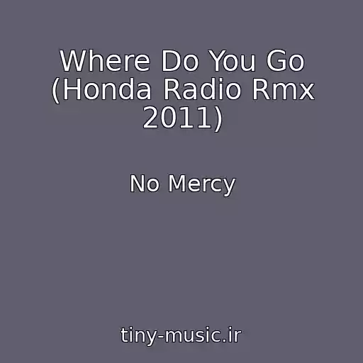 کاور آهنگ Where Do You Go (Honda Radio Rmx 2011) از No Mercy