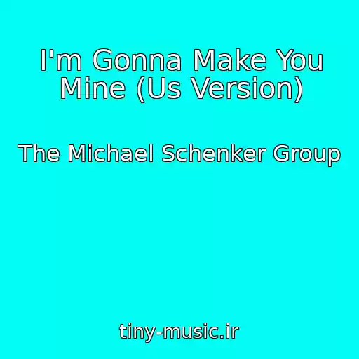 کاور آهنگ I'm Gonna Make You Mine (Us Version) از The Michael Schenker Group
