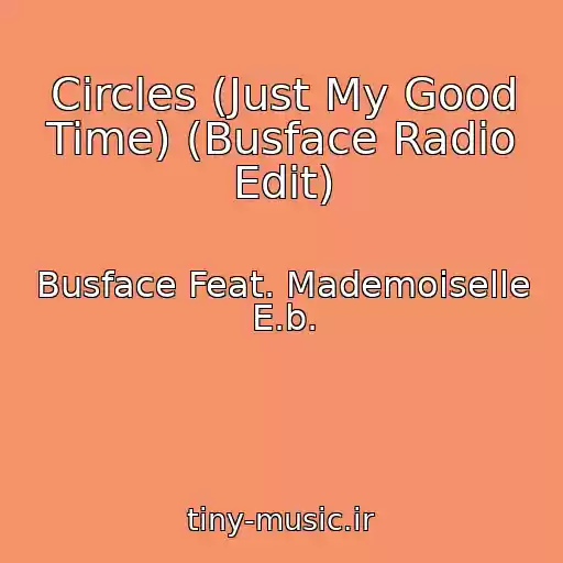 کاور آهنگ Circles (Just My Good Time) (Busface Radio Edit) از Busface Feat. Mademoiselle E.b.