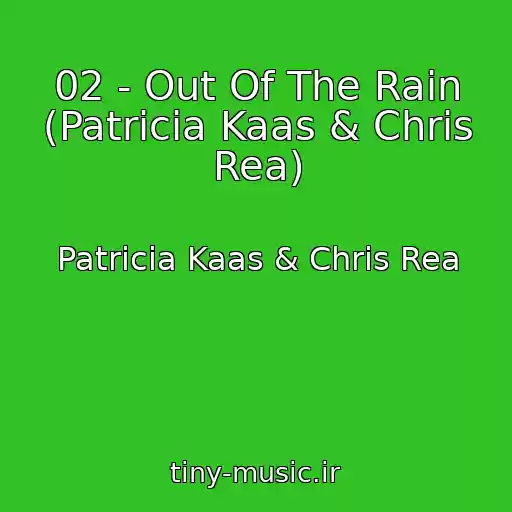 کاور آهنگ 02 - Out Of The Rain (Patricia Kaas & Chris Rea) از Patricia Kaas & Chris Rea