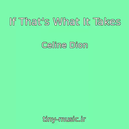 کاور آهنگ If That's What It Takes از Celine Dion