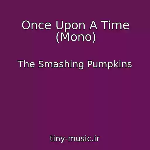 کاور آهنگ Once Upon A Time (Mono) از The Smashing Pumpkins