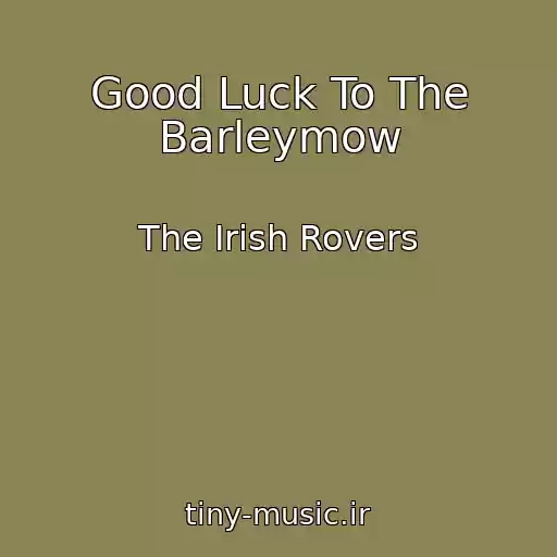 کاور آهنگ Good Luck To The Barleymow از The Irish Rovers