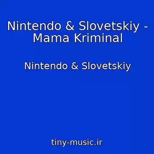 کاور آهنگ Nintendo & Slovetskiy - Mama Kriminal از Nintendo & Slovetskiy