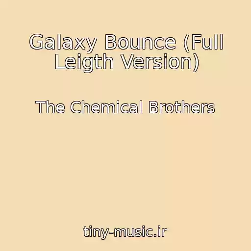 کاور آهنگ Galaxy Bounce (Full Leigth Version) از The Chemical Brothers