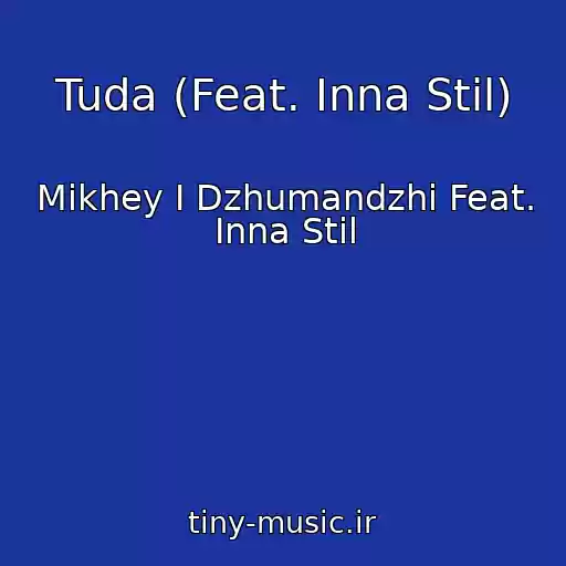 کاور آهنگ Tuda (Feat. Inna Stil) از Mikhey I Dzhumandzhi Feat. Inna Stil