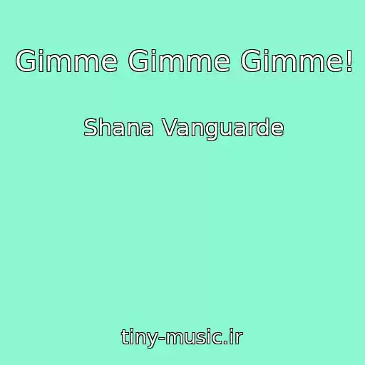 کاور آهنگ Gimme Gimme Gimme! از Shana Vanguarde