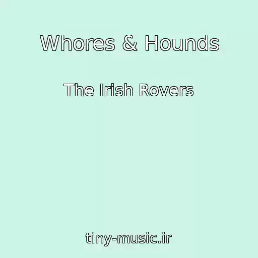 کاور آهنگ Whores & Hounds از The Irish Rovers