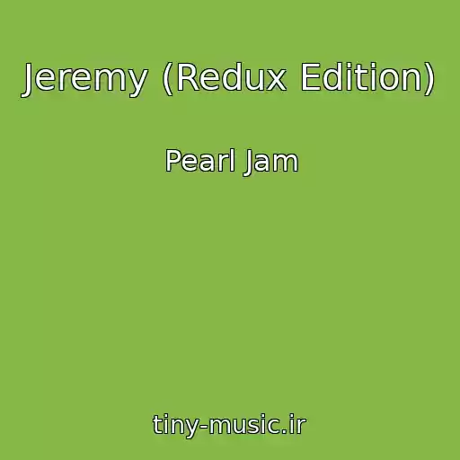 کاور آهنگ Jeremy (Redux Edition) از Pearl Jam
