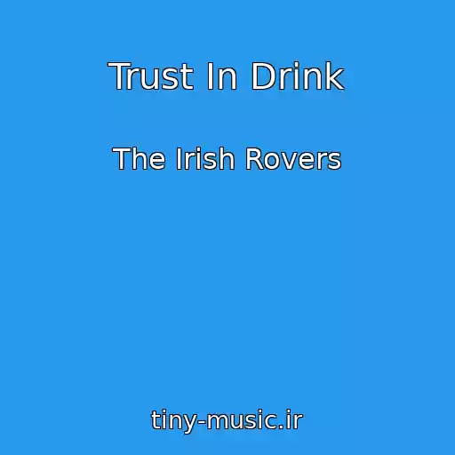 کاور آهنگ Trust In Drink از The Irish Rovers