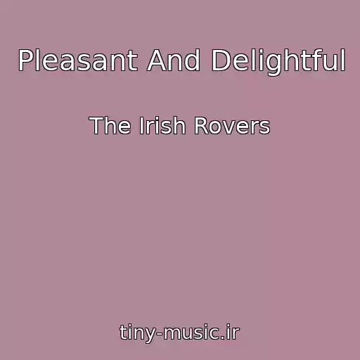 کاور آهنگ Pleasant And Delightful از The Irish Rovers