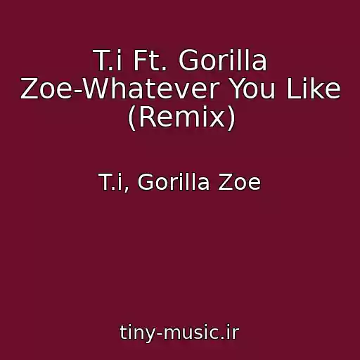 کاور آهنگ T.i Ft. Gorilla Zoe-Whatever You Like (Remix) از T.i, Gorilla Zoe