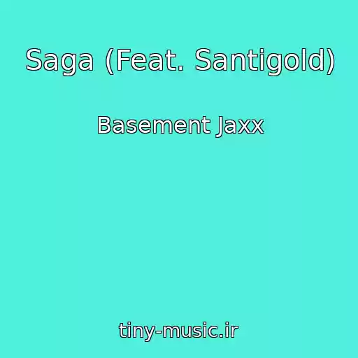 کاور آهنگ Saga (Feat. Santigold) از Basement Jaxx