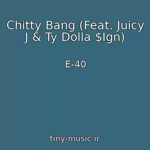کاور آهنگ Chitty Bang (Feat. Juicy J & Ty Dolla $Ign) از E-40