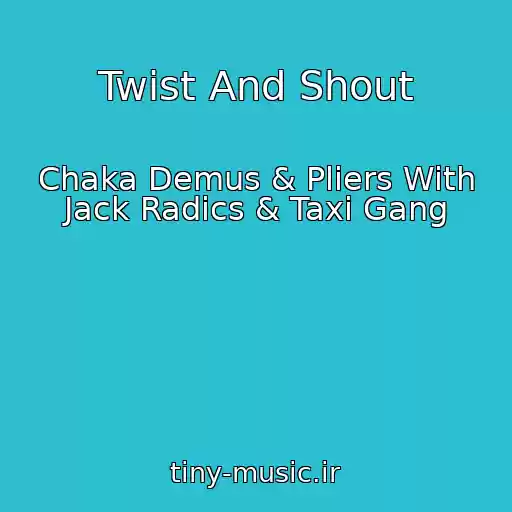 کاور آهنگ Twist And Shout از Chaka Demus & Pliers With Jack Radics & Taxi Gang