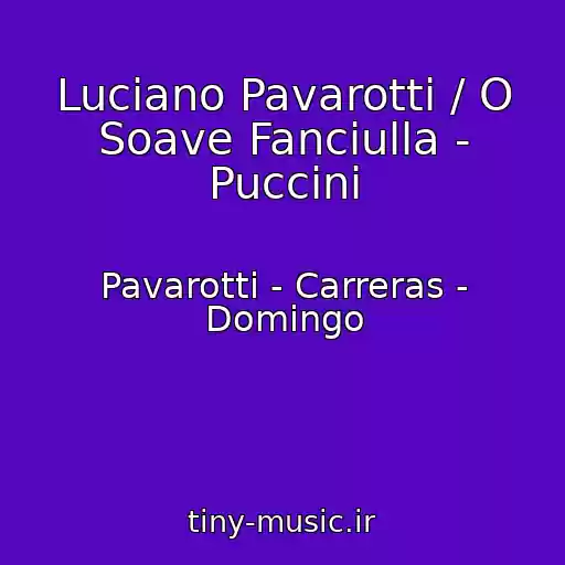 کاور آهنگ Luciano Pavarotti / O Soave Fanciulla - Puccini از Pavarotti - Carreras - Domingo