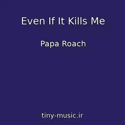کاور آهنگ Even If It Kills Me از Papa Roach