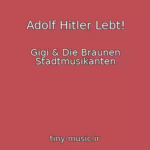کاور آهنگ Adolf Hitler Lebt! از Gigi & Die Braunen Stadtmusikanten