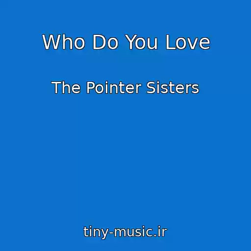 کاور آهنگ Who Do You Love از The Pointer Sisters