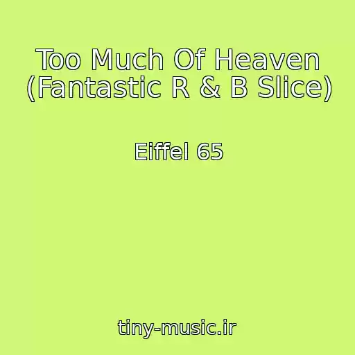 کاور آهنگ Too Much Of Heaven (Fantastic R & B Slice) از Eiffel 65