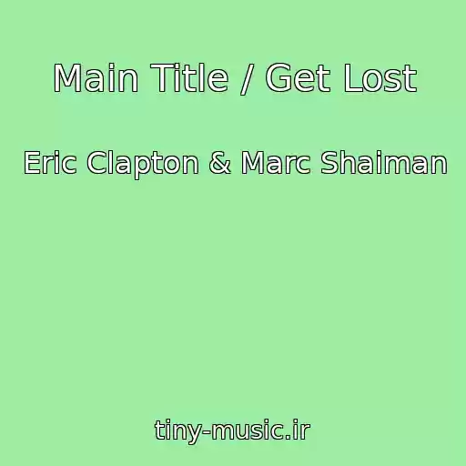 کاور آهنگ Main Title / Get Lost از Eric Clapton & Marc Shaiman
