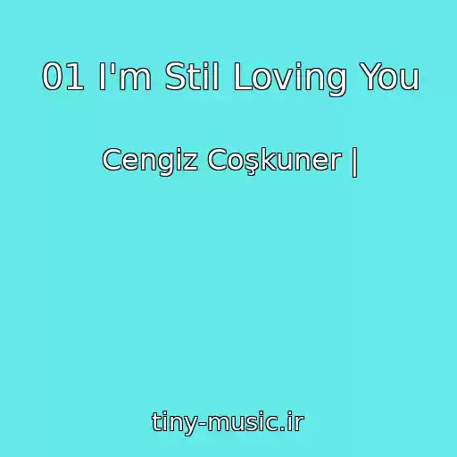 کاور آهنگ 01 I'm Stil Loving You از Cengiz Coşkuner |