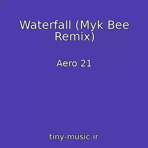 کاور آهنگ Waterfall (Myk Bee Remix) از Aero 21
