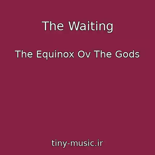 کاور آهنگ The Waiting از The Equinox Ov The Gods